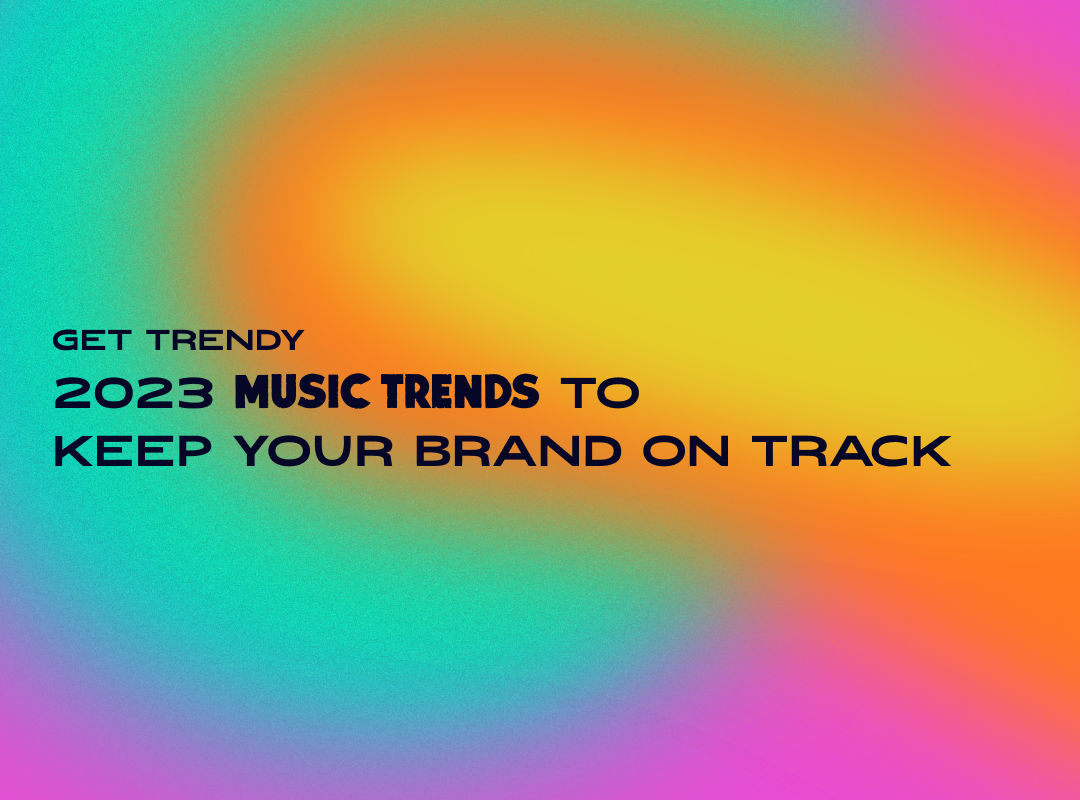 2023 music trends to keep your brand on track