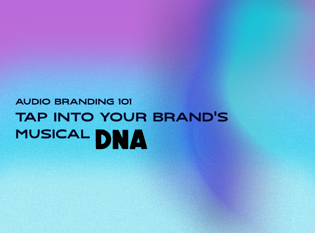 Audio Branding 101: Tap into your brand's musical DNA