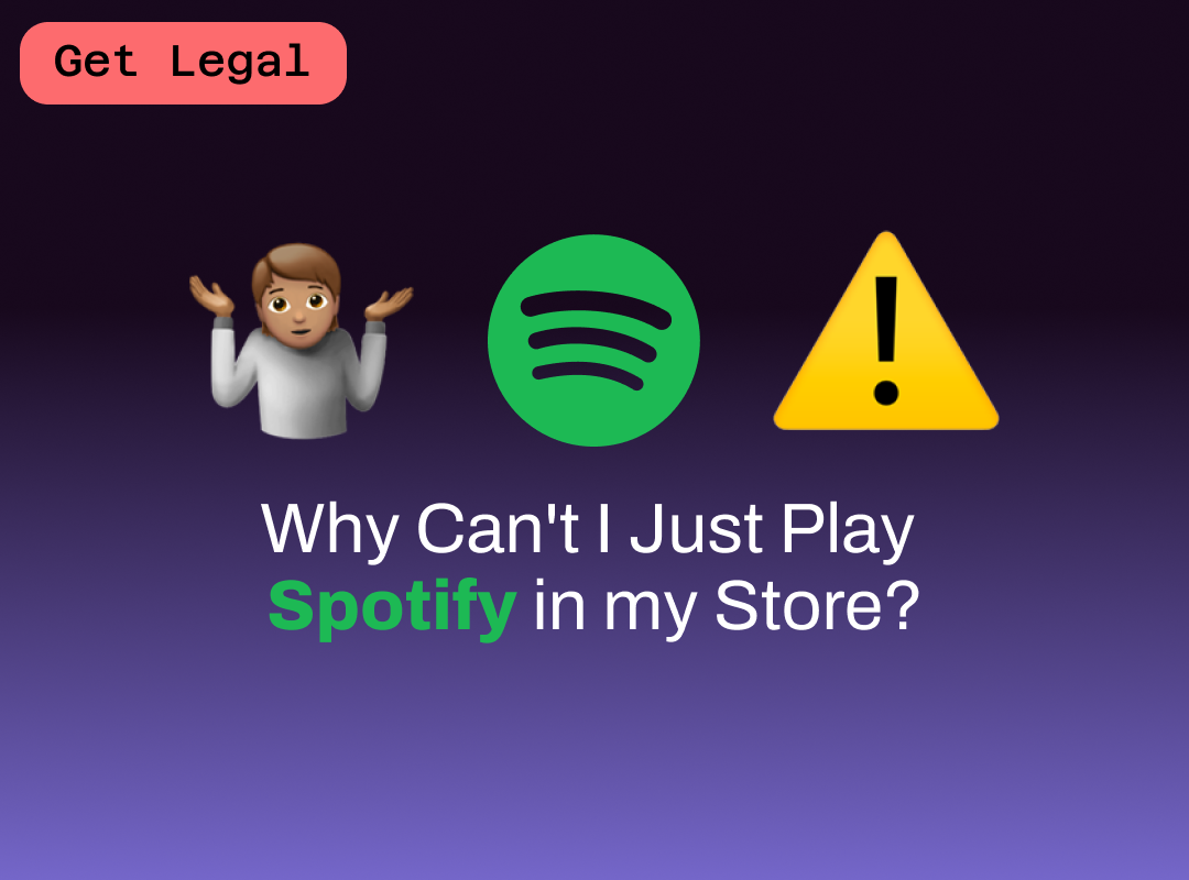 Get Legal: Why Can't I Just Play Spotify in my Store?