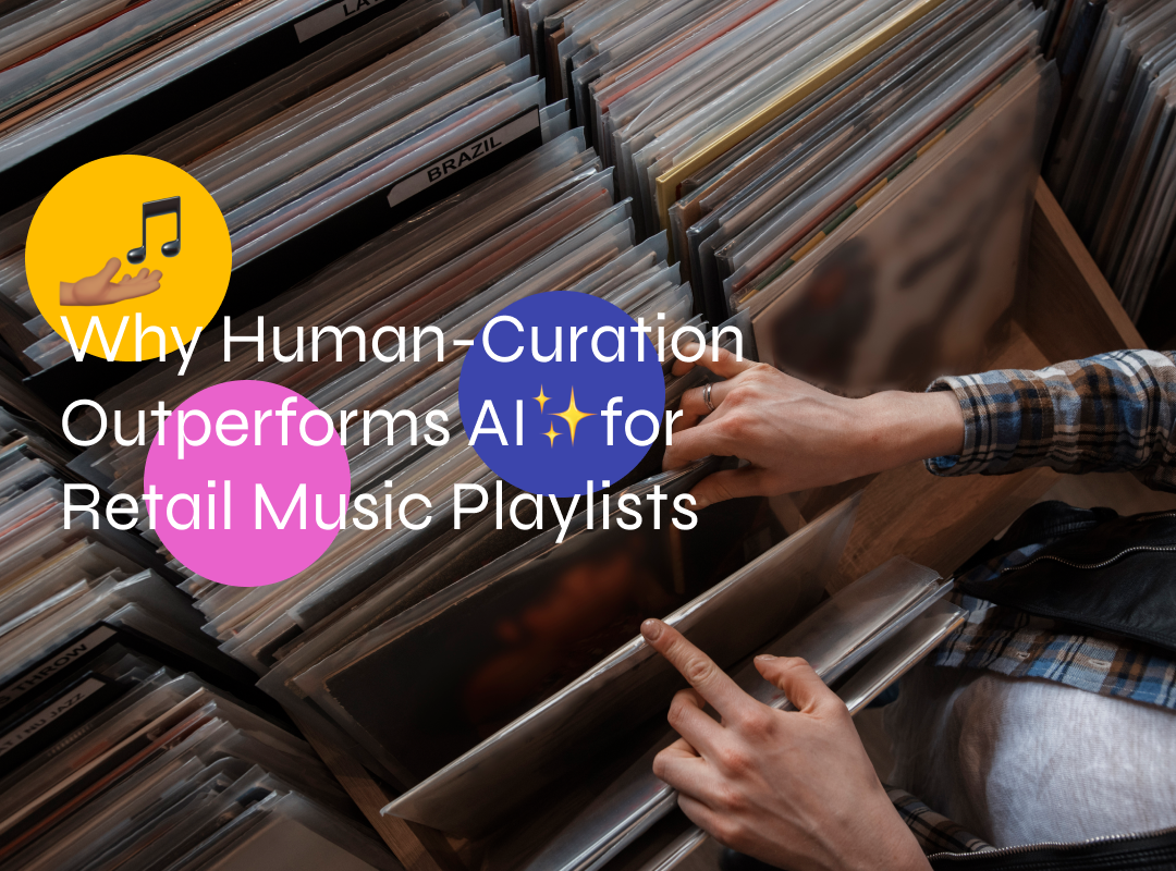 Why Human-Curation Outperforms AI for Retail Music Playlists