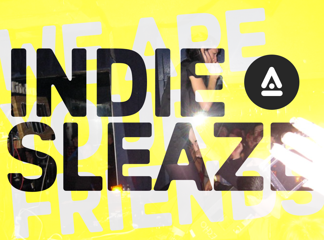 Indie Sleaze: We Are Your Friends