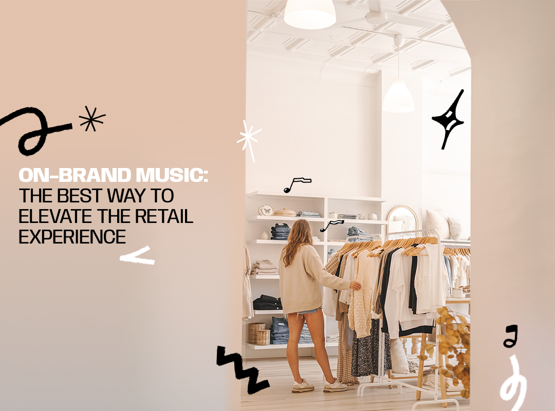 On-Brand Music: The Best Way to Elevate the Retail Experience