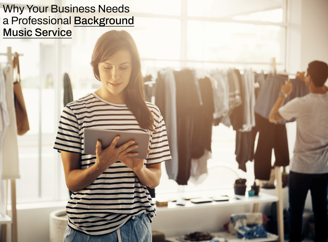 8 Critical Reasons Why Your Business Needs a Professional Background Music Service