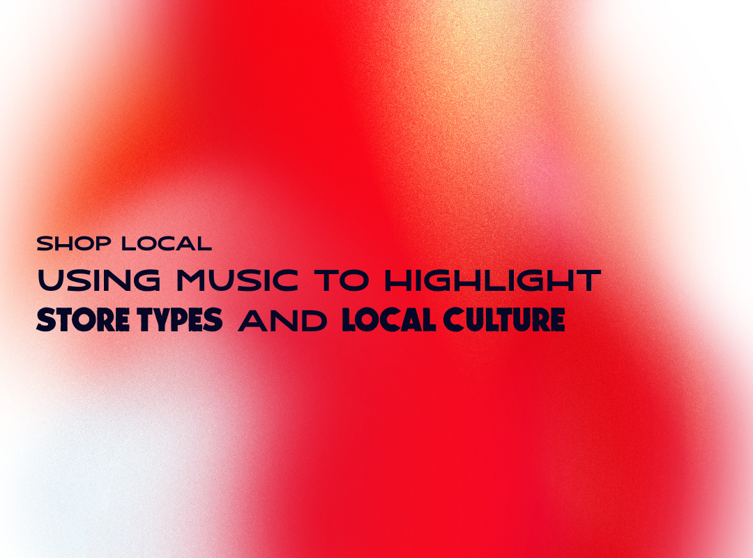 Shop local: Using music to highlight store types and local culture